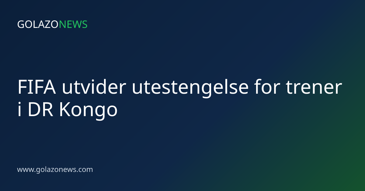 FIFA utvider utestengelse for trener i DR Kongo