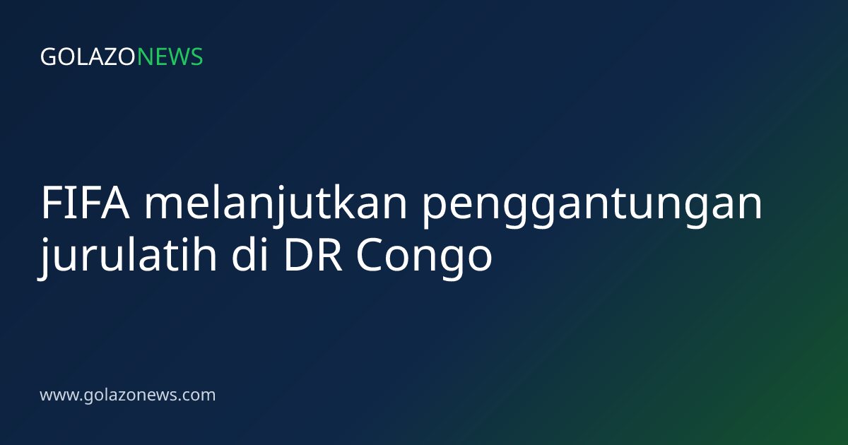 FIFA melanjutkan penggantungan jurulatih di DR Congo