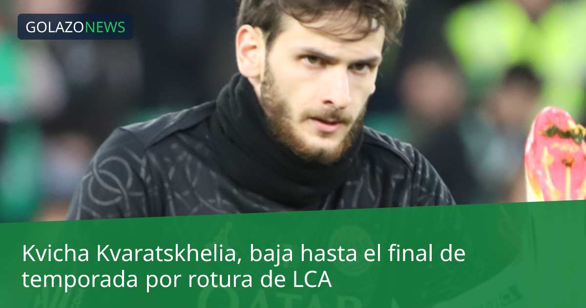 Kvicha Kvaratskhelia, baja hasta el final de temporada por rotura de LCA
