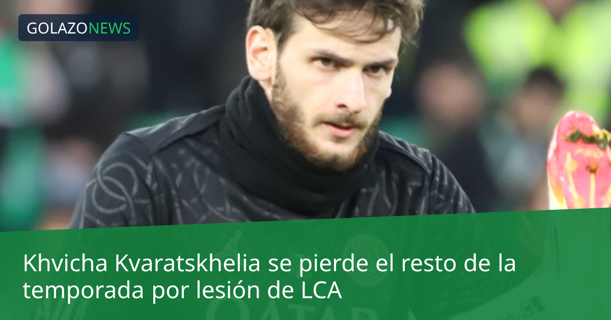 Khvicha Kvaratskhelia se pierde el resto de la temporada por lesión de LCA