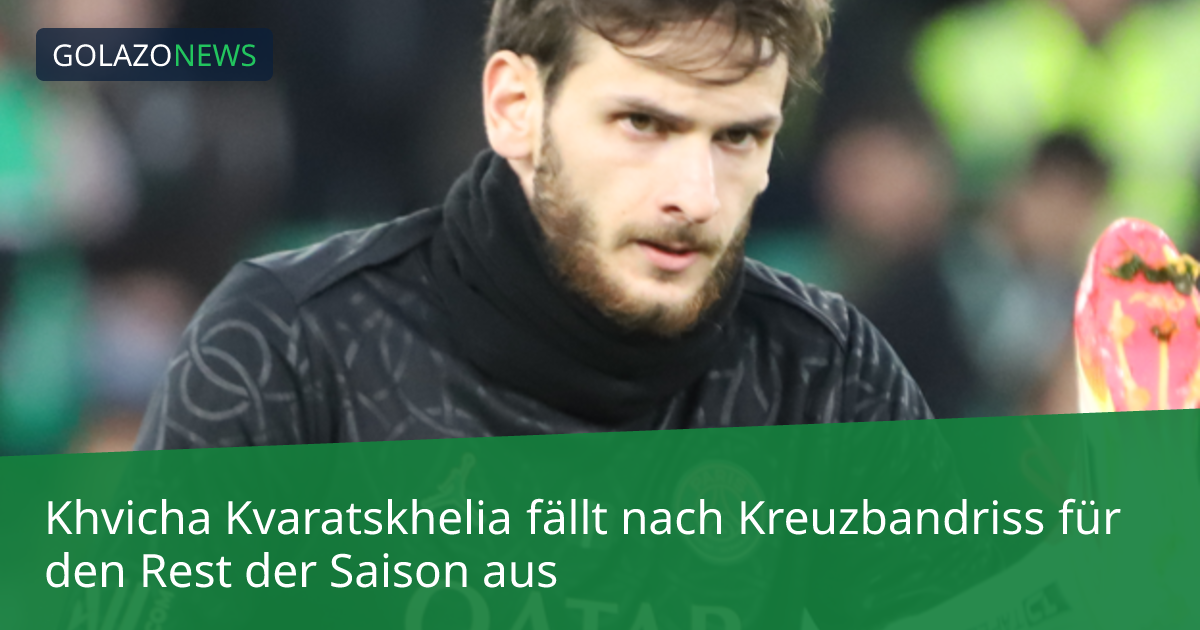 Khvicha Kvaratskhelia fällt nach Kreuzbandriss für den Rest der Saison aus