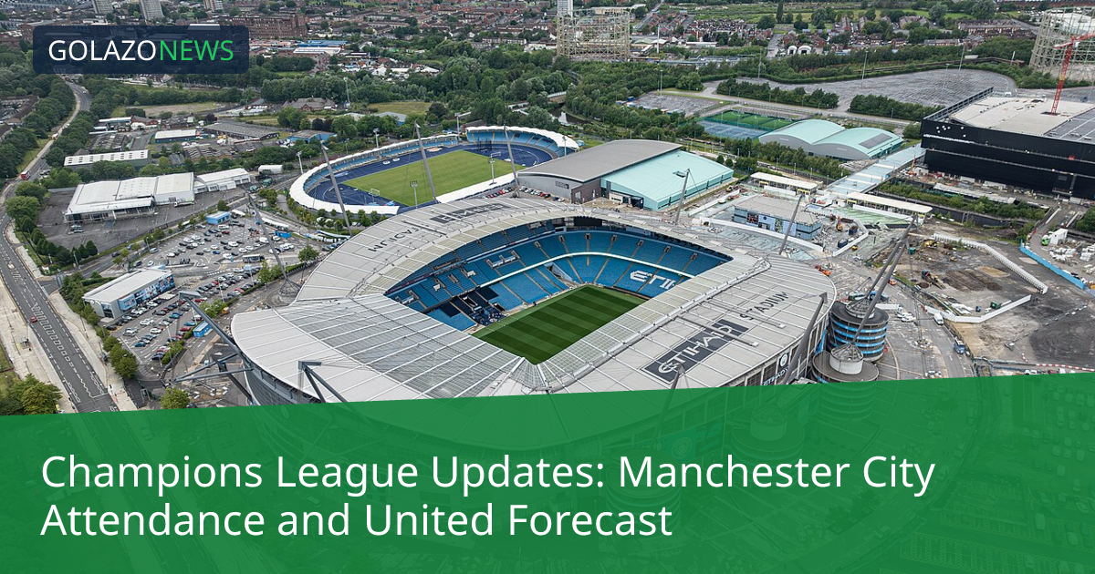 Champions League Updates: Manchester City Attendance and United Forecast